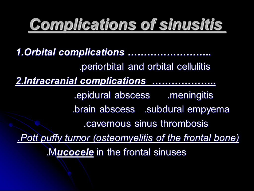 Complications of sinusitis 1.Orbital complications …………………….. .periorbital and orbital cellulitis 2.Intracranial complications ……………….. .epidural